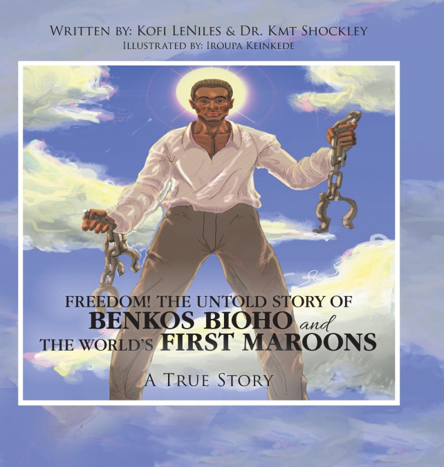 Freedom! the Untold Story of Benkos Bioho and the World’s First Maroons
