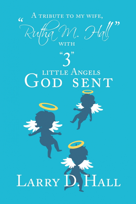 A Tribute to My Wife, 'Rutha M. Hall' with '3' Little Angels God Sent