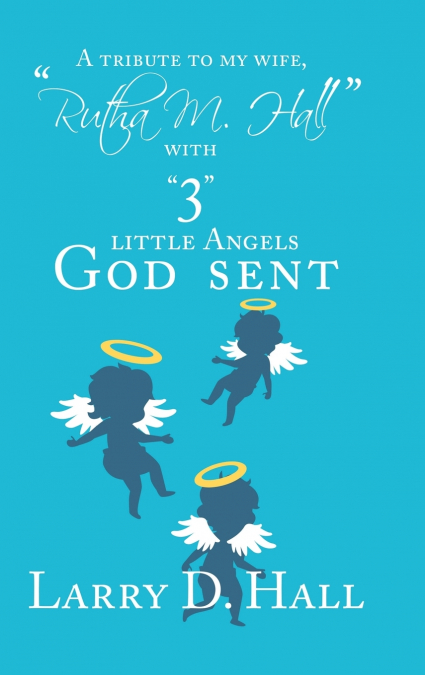 A Tribute to My Wife, 'Rutha M. Hall' with '3' Little Angels God Sent