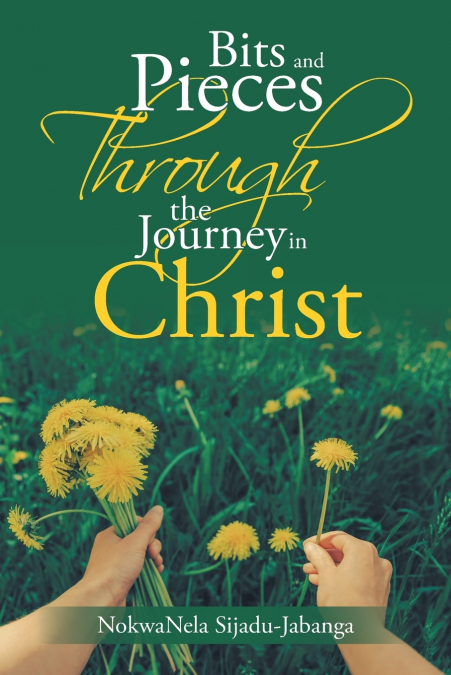 Bits and Pieces Through the Journey in Christ