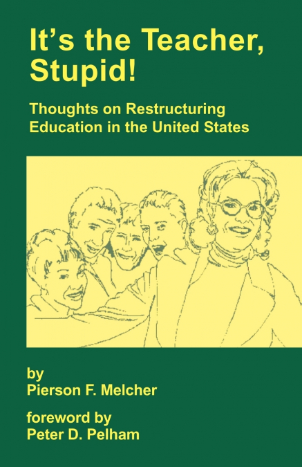 It’s the Teacher, Stupid! Thoughts on Restructuring Education in the United States