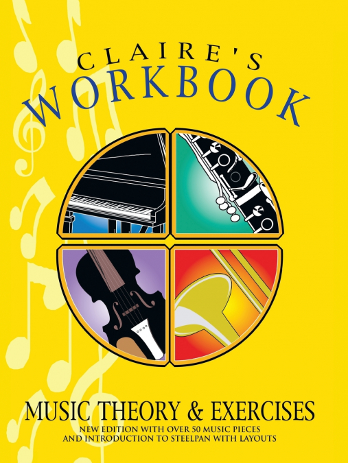 CLAIRE’S WORKBOOK MUSIC THEORY AND EXERCISES