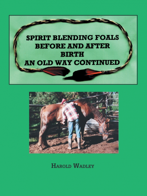 Spirit Blending Foals Before and After Birth, An Old Way Continued