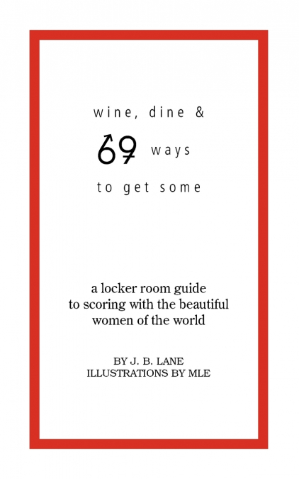 Wine, Dine and 69 Ways to Get Some
