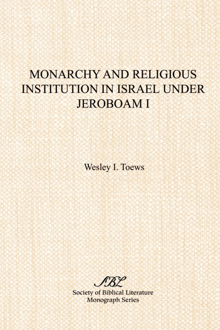 Monarchy and Religious Institution in Israel under Jeroboam I