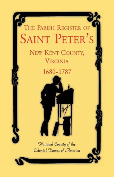 The Parish Register of Saint Peter’s, New Kent County, Virginia, 1680-1787