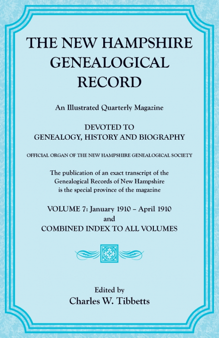 The New Hampshire Genealogical Record, Vol. 7, 1910 and combined index to all volumes