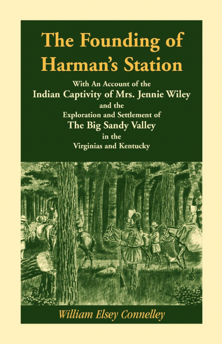 The Founding of Harman's Station With An Account of the Indian Captivity of Mrs. Jennie Wiley