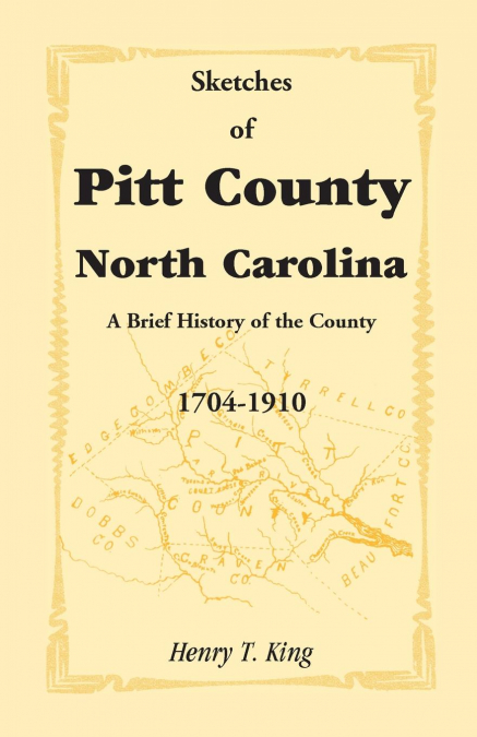 Sketches of Pitt County, North Carolina, a Brief History of the County, 1704-1910