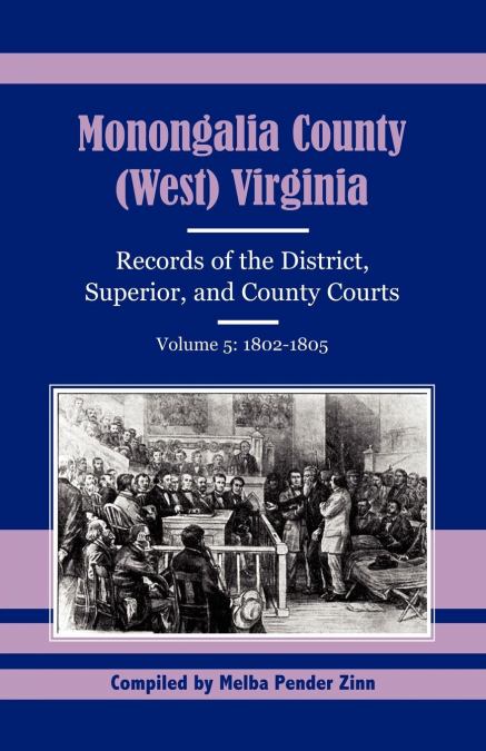 Monongalia County, (West) Virginia Records of the District, Superior, and County Courts, Volume 5