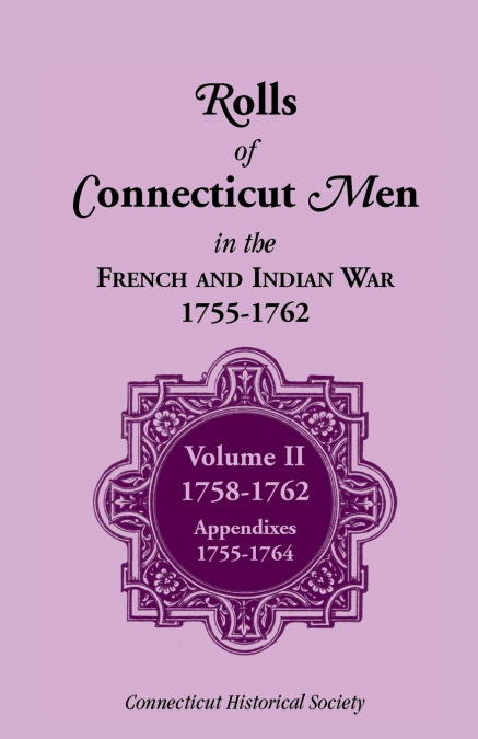 Rolls of Connecticut Men in French and Indian War, 1755-1762