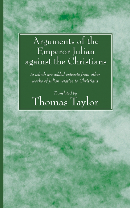 Arguments of the Emperor Julian against the Christians