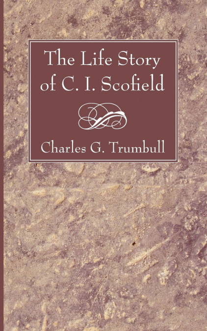 The Life Story of C. I. Scofield