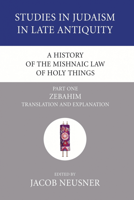 A History of the Mishnaic Law of Holy Things, Part 1