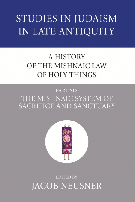 A History of the Mishnaic Law of Holy Things, Part 6