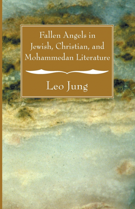 Fallen Angels in Jewish, Christian, and Mohammedan Literature