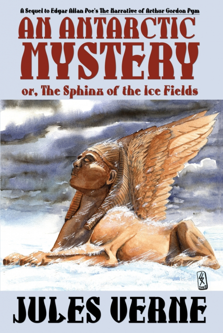 An Antarctic Mystery; Or, the Sphinx of the Ice Fields