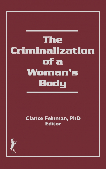The Criminalization of a Woman’s Body