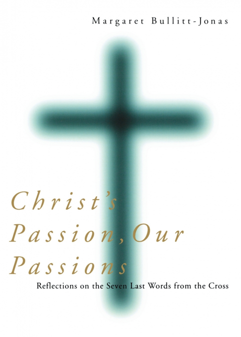 Christ’s Passion, Our Passions