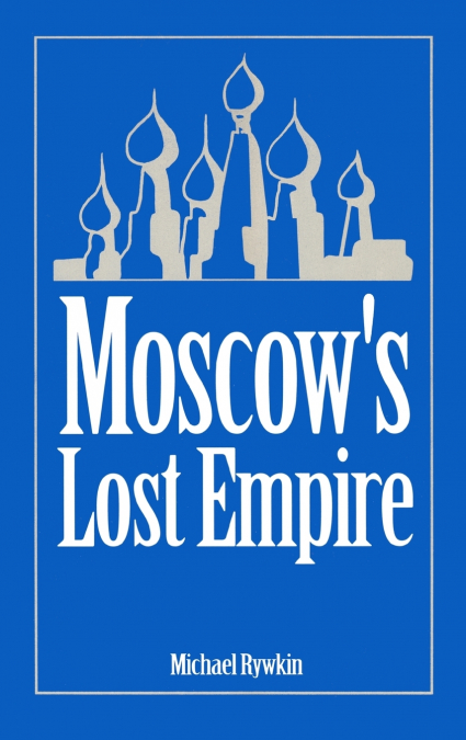 Moscow’s Lost Empire