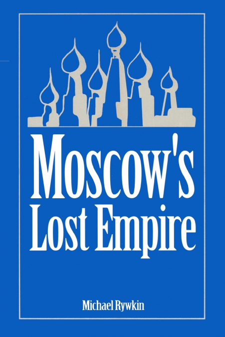 Moscow’s Lost Empire