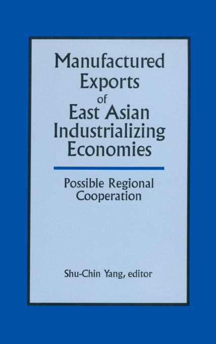 Manufactured Exports of East Asian Industrializing Economies and Possible Regional Cooperation