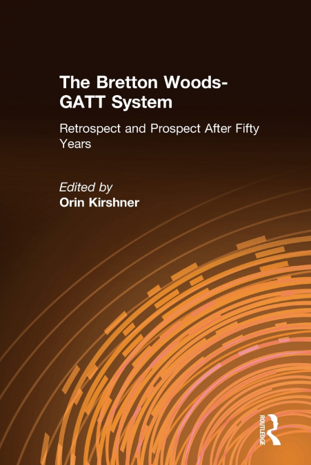 The Bretton Woods-GATT System