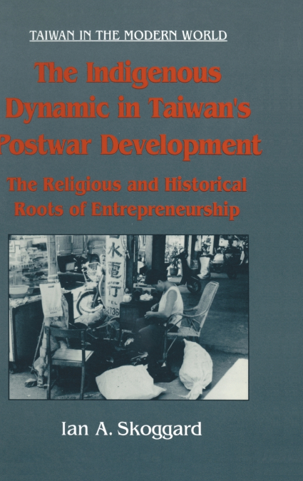 The Indigenous Dynamic in Taiwan’s Postwar Development