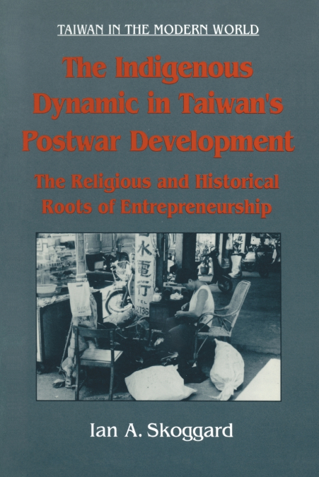 The Indigenous Dynamic in Taiwan’s Postwar Development