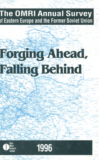 The OMRI Annual Survey of Eastern Europe and the Former Soviet Union