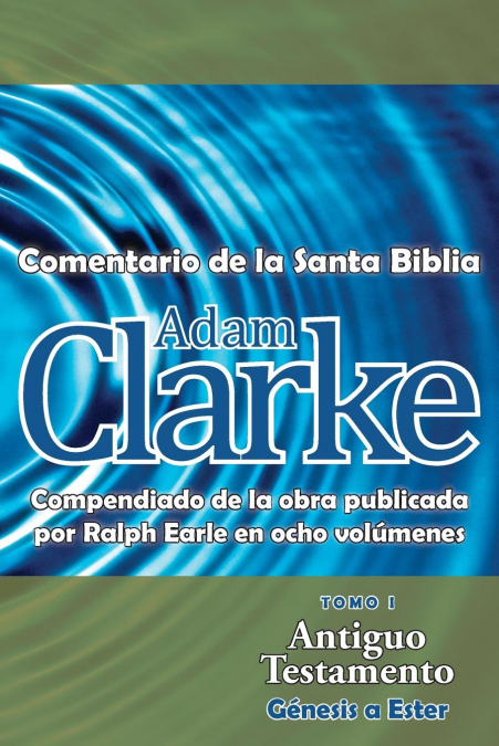 Adam Clarke, Comentario de La Santa Biblia, Tomo 1