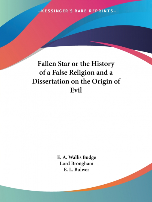 Fallen Star or the History of a False Religion and a Dissertation on the Origin of Evil