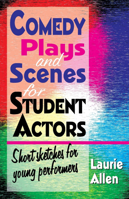 Comedy Plays and Scenes for Student Actors