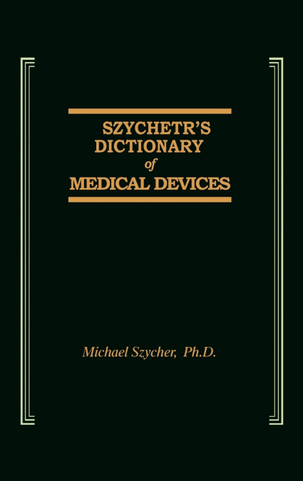 Szycher’s Dictionary of Medical Devices