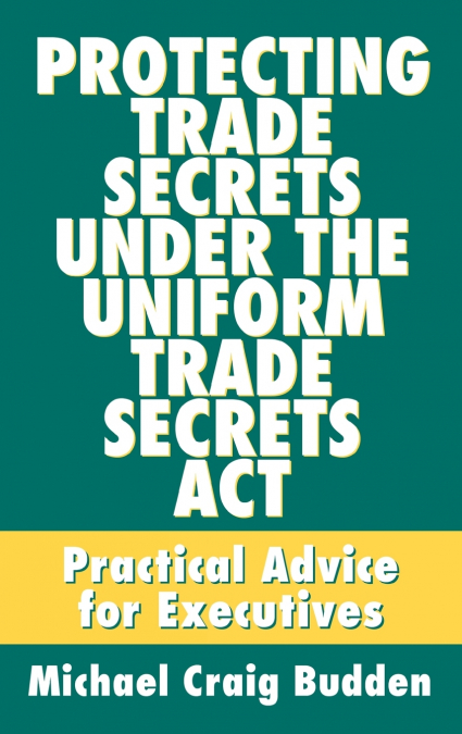 Protecting Trade Secrets Under the Uniform Trade Secrets ACT