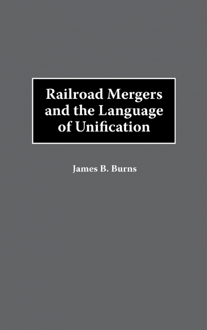 Railroad Mergers and the Language of Unification