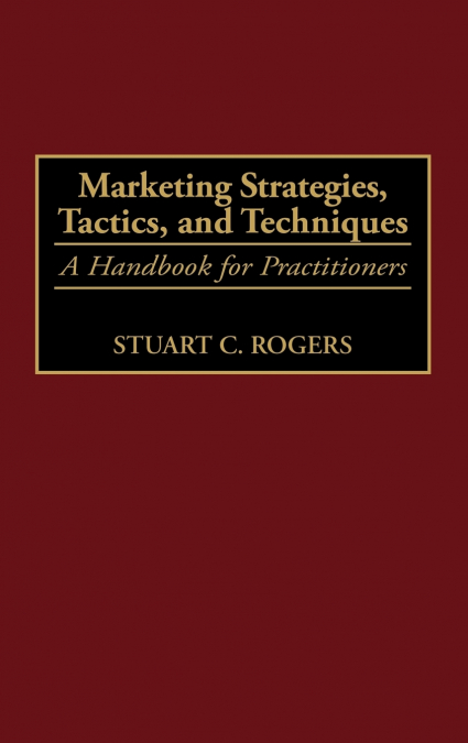 Marketing Strategies, Tactics, and Techniques
