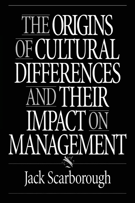 The Origins of Cultural Differences and Their Impact on Management