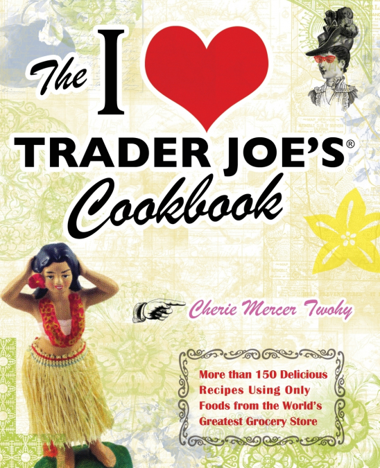I Love Trader Joe’s Cookbook