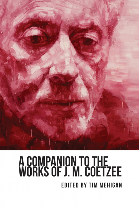 A Companion to the Works of J. M. Coetzee