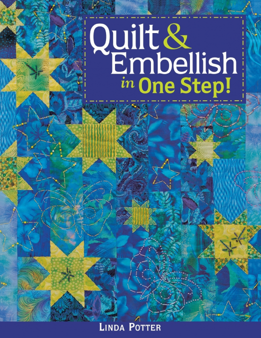 Quilt & Embellish in One Step!- Print on Demand Edition