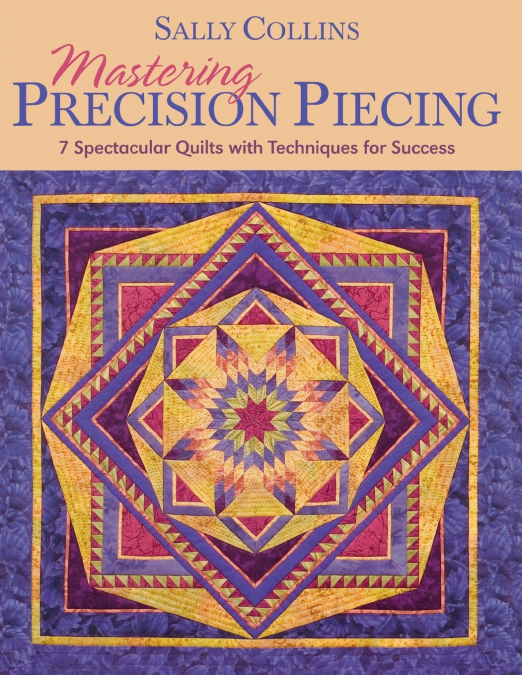 Mastering Precision Piecing - Print on Demand Edition