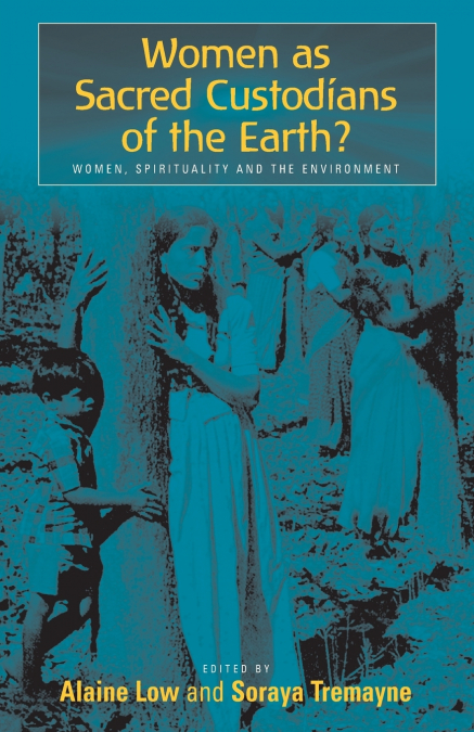 Women as Sacred Custodians of the Earth? Women, Spirituality and the Environment