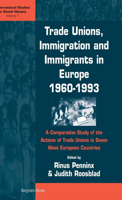 Trade Unions, Immigration and Immigrants in Europe, 1960-1993