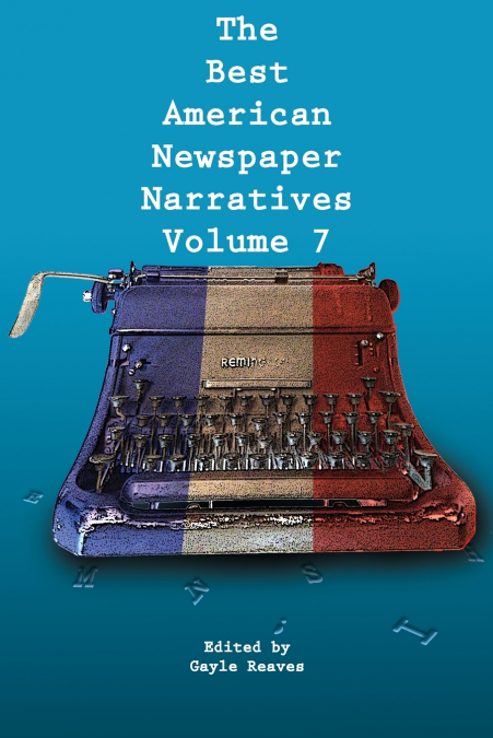 The Best American Newspaper Narratives, Volume 7