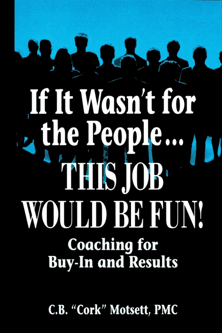 If It Wasn’t For the People...This Job Would Be Fun