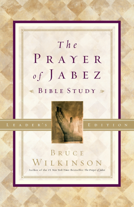 The Prayer of Jabez Bible Study Leader’s Edition