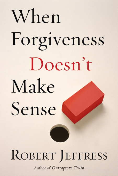 When Forgiveness Doesn’t Make Sense