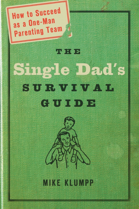 The Single Dad’s Survival Guide
