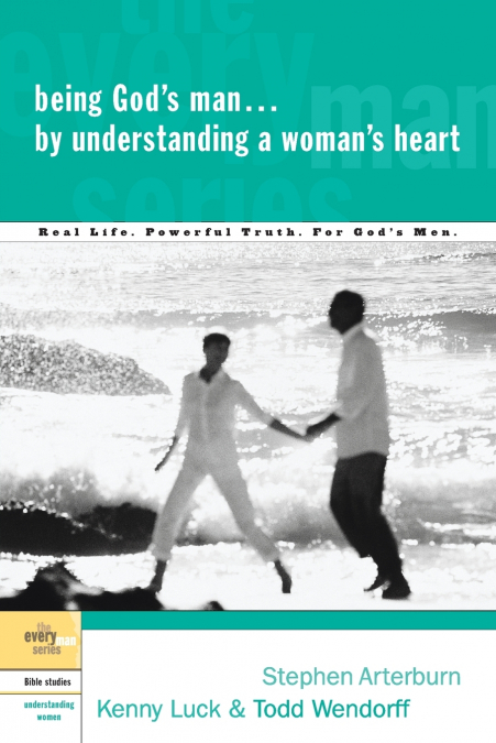 Being God’s Man by Understanding a Woman’s Heart